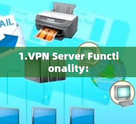 1.VPN Server Functionality: